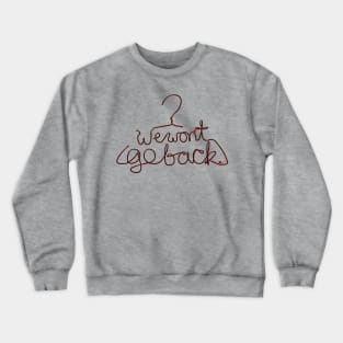 We Won't Go Back Crewneck Sweatshirt